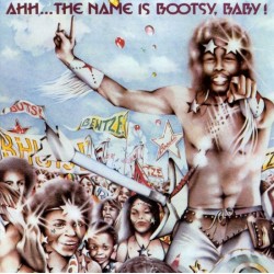 BOOTSY'S RUBBER BAND - AHHH... THE NAME IS BOOTSY, BABY!